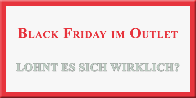 Black Friday im Outlet - lohnt sich ein Besuch?